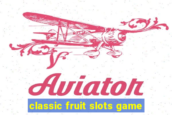 classic fruit slots game